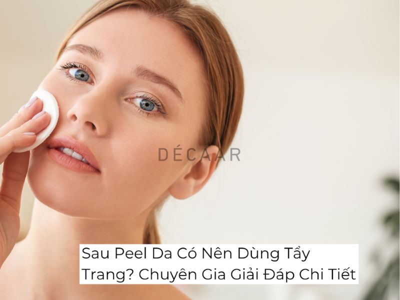 sau khi peel da có nên dùng tẩy trang
